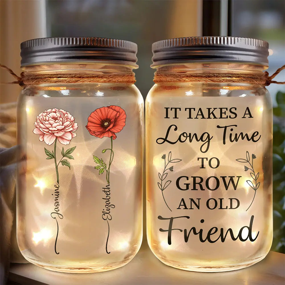 Gift For Bestie,Christmas,Love - Birth Flower Grow An Old Friend - Personalized Mason Jar Light