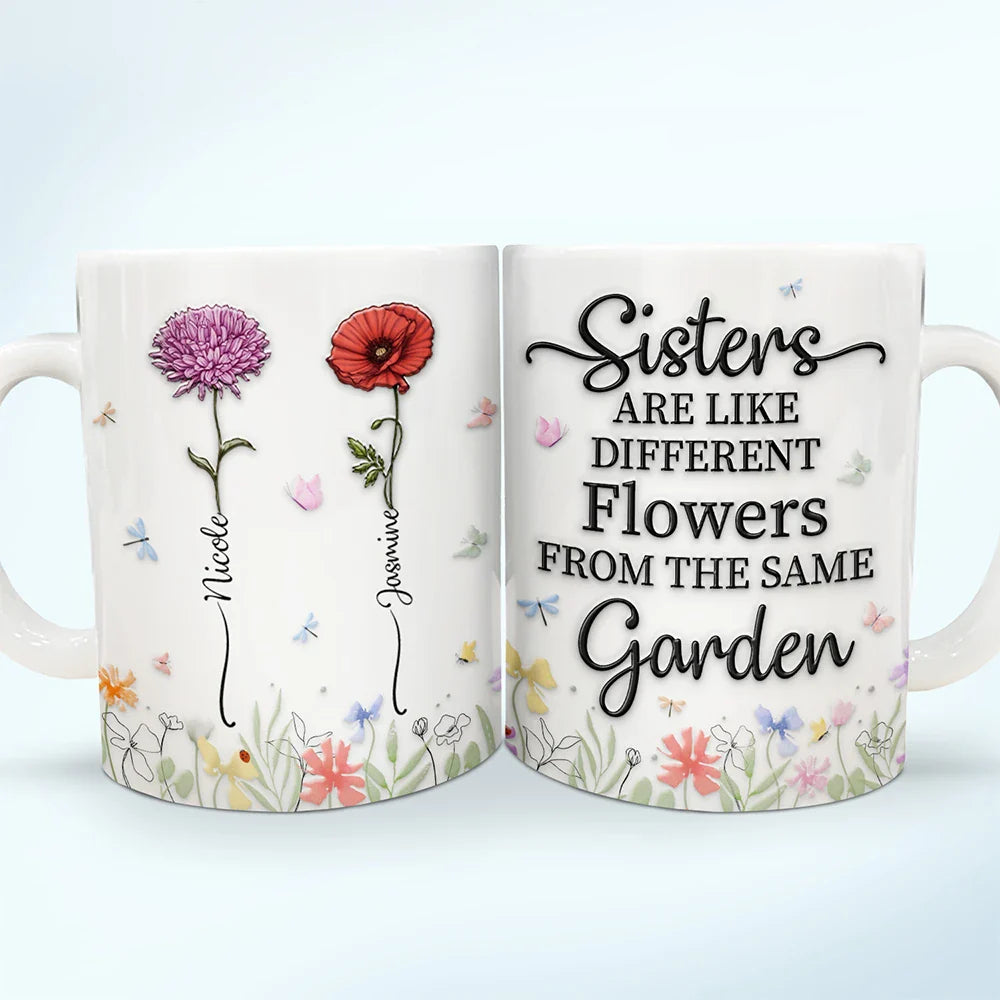 Gift For Sisters, Gift For Sibling - Birth Flower Sisters From The Same Garden - 3D Embossed Effect Printed Mug, Personalized White Edge-to-Edge Mug
