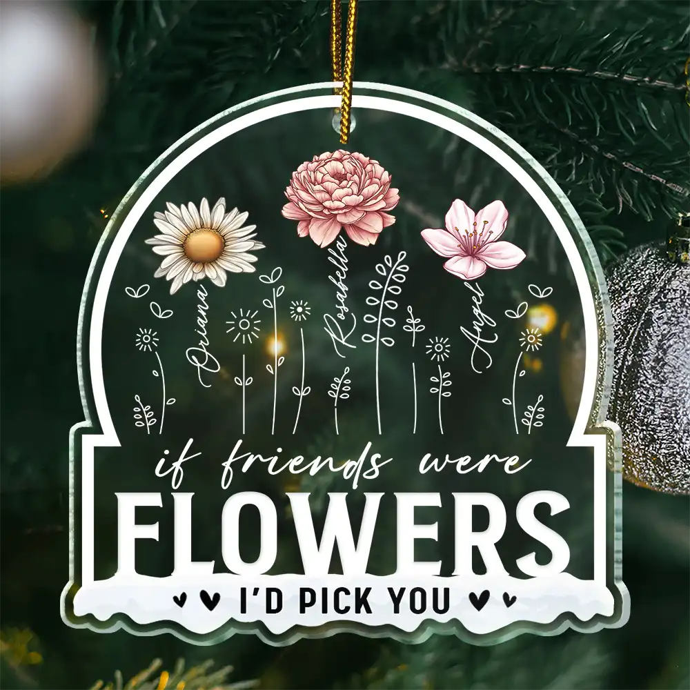 Gift For Bestie - Birth Flower If Besties Were Flowers I'd Pick You - Personalized Custom Shaped Acrylic Ornament