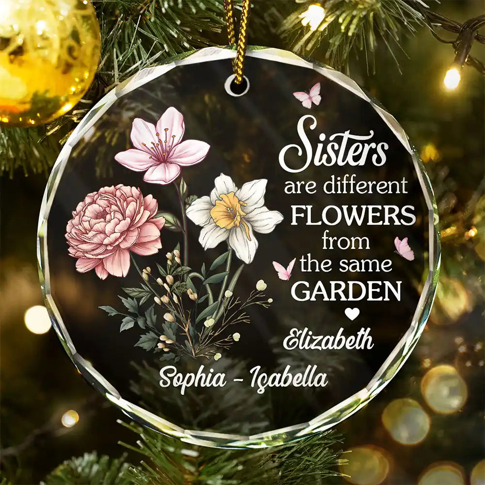 Gift For Bestie, Gift For Sisters - Birth Flower Sisters Are Different Flowers From The Same Garden - Personalized Circle Glass Ornament
