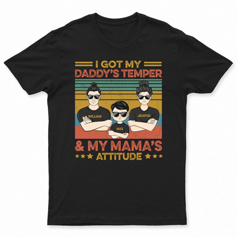 I Got My Daddy's Temper And My Mama's Attitude - Gift For Family - Personalized Custom T Shirt