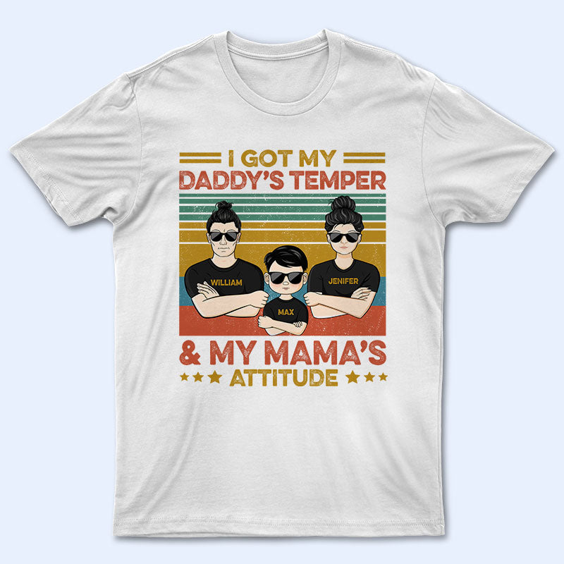 My Daddy's Temper And My Mama's Attitude - Gift For Family - Personalized Custom T Shirt