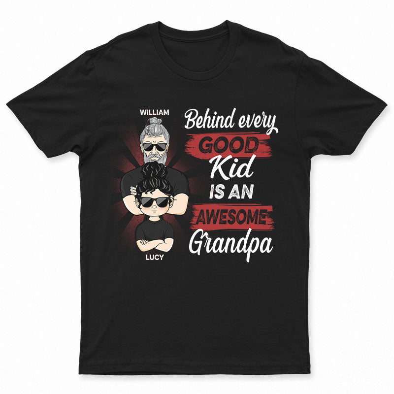 Behind Every Good Kid Is An Awesome Grandpa - Gift For Grandpa - Personalized Custom T Shirt