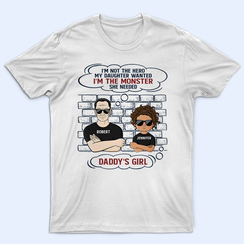 Father And Daughter I'm The Monster She Needed - Gifts For Dad - Personalized Custom T Shirt