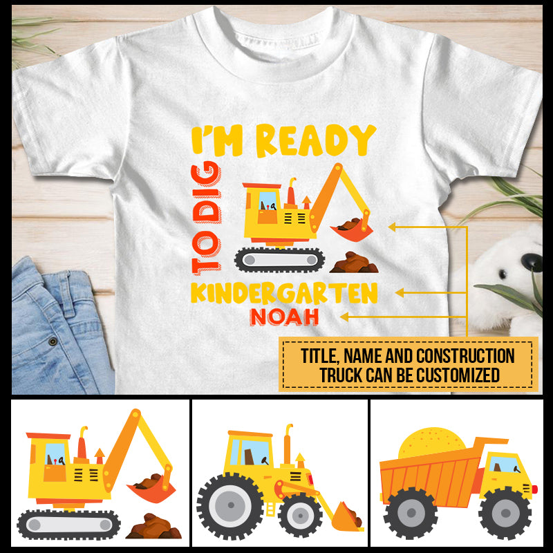 Construction Kid Ready To Dig Kindergarten Custom Youth T shirt TH038 SAM069