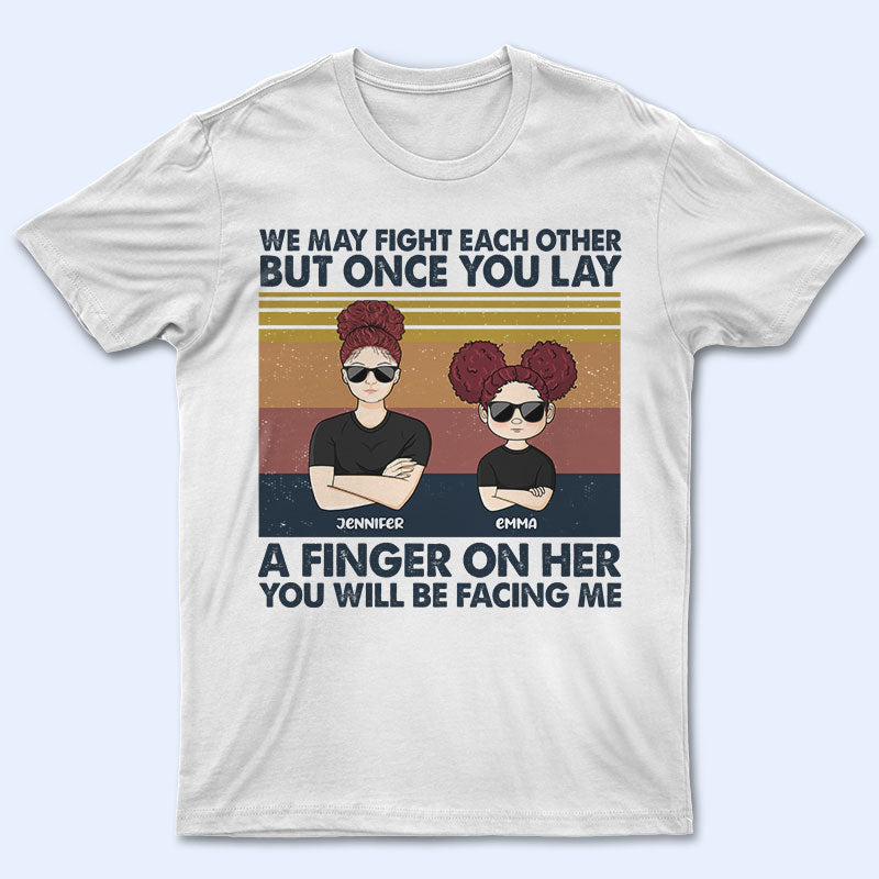We May Fight - Sisters Gift - Personalized Custom T Shirt
