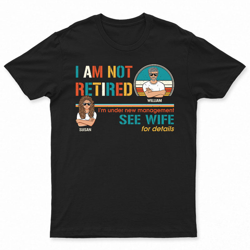 I Am Not Retired Family Old Couple - Gift For Grandfathers - Personalized Custom T Shirt