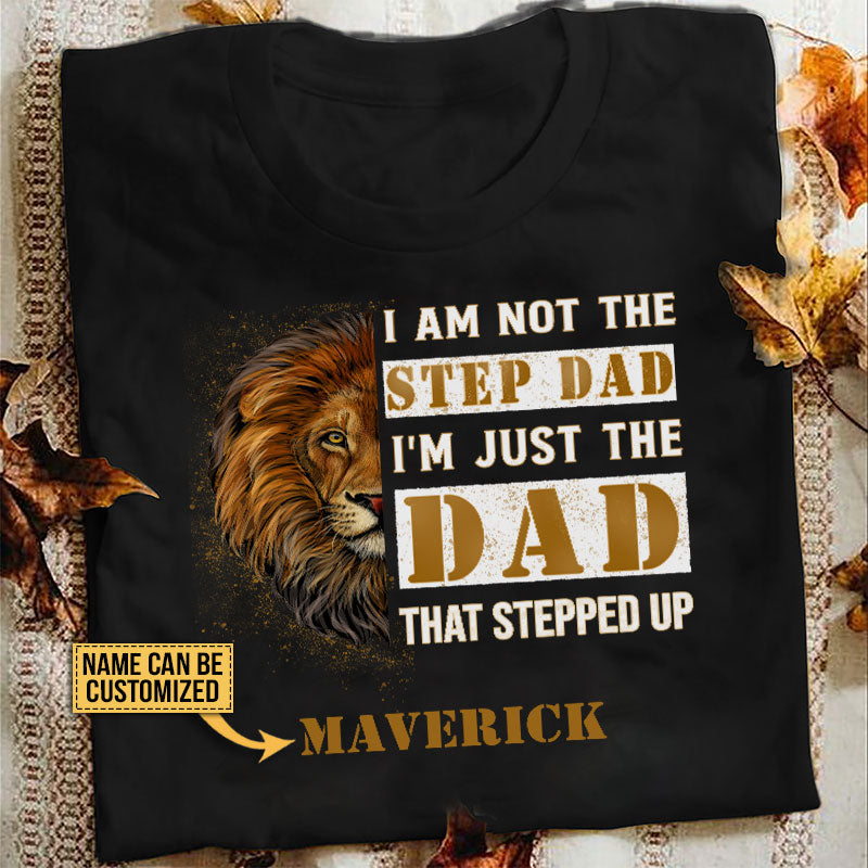 Personalized Lion Gift For Father I'm Not The Step-dad Custom T Shirt