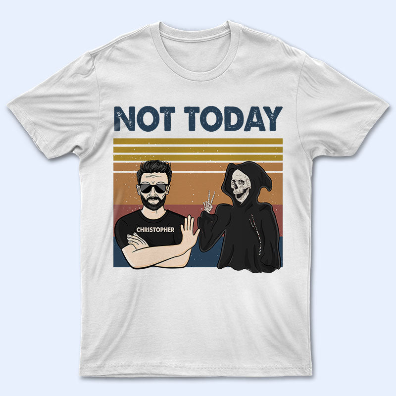 Not Today Skeleton Man - Personalized Custom T Shirt