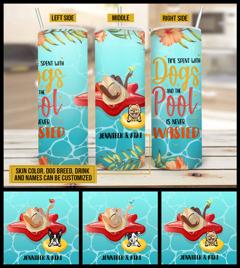 Personalized Pool Dog Mom Time Never Wasted Custom Skinny Tumbler AT027 CHI016