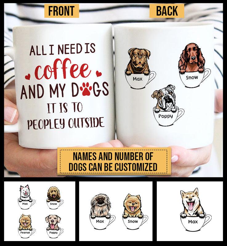 Coffee Cup Dog Mom Dad All I Need Custom Mug TR009 CHI010