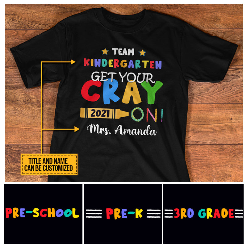 Teacher Crayon Get Your Cray On Custom T shirt TH028 SAM057