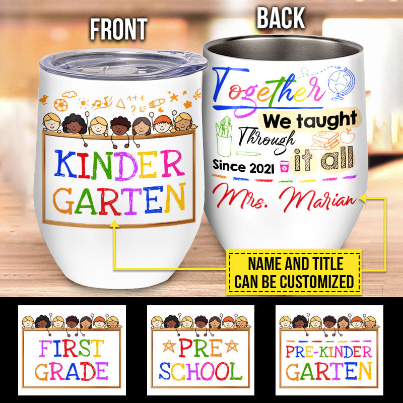 Together We Taught Through It All, Perfect Gift For Teacher, Teacher Squad Gift, Back To School 2021, Custom Wine Tumbler