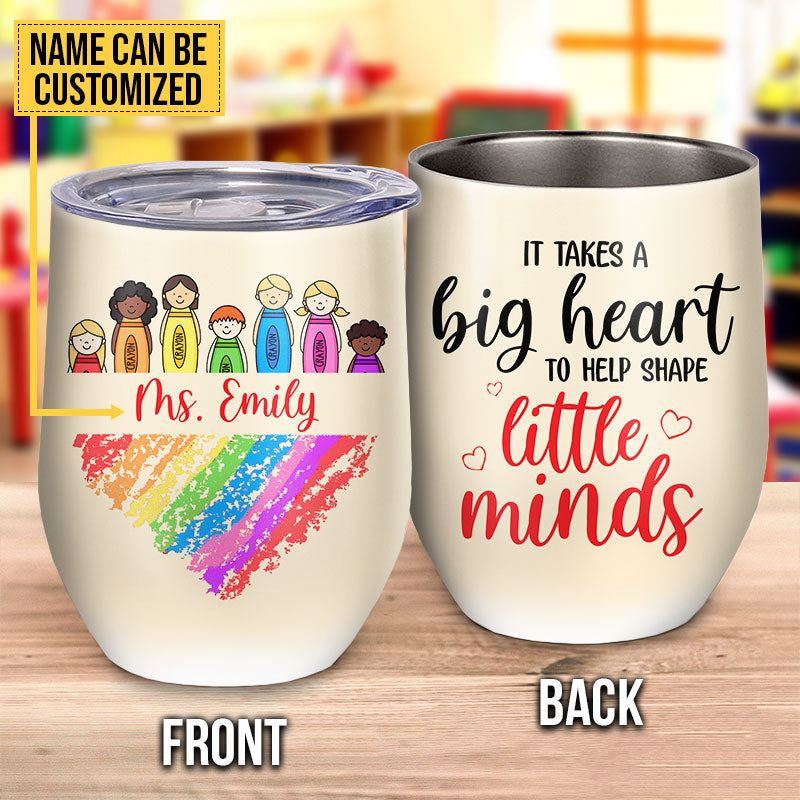 Teacher A Big Heart Little Minds Custom Wine Tumbler AT065 TRA046