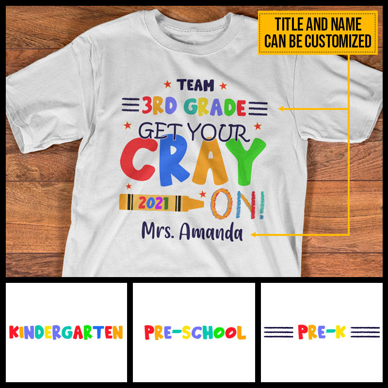 Teacher Crayon Get Your Cray On Custom T Shirt AT057 SAM060